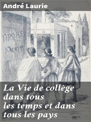cover image of La Vie de collège dans tous les temps et dans tous les pays